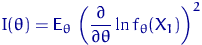 $\displaystyle I(\theta) = {\mathsf E}_\theta\,\left(\dfrac{\partial}{\partial\theta}
\ln {f_{\theta}(X_1)} \right)^2$