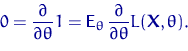 \begin{displaymath}
0 = \dfrac{\partial}{\partial\theta} 1 = {\mathsf E}_\theta\,
\dfrac{\partial}{\partial\theta}L({\mathbf X}, \theta).\end{displaymath}