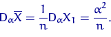 \begin{displaymath}
{\mathsf D}\,{\!}_\alpha \overline X = 
\frac{1}{n} {\mathsf D}\,{\!}_\alpha X_1 = \frac{\alpha^2}{n}.\end{displaymath}