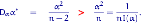 \begin{displaymath}
{\mathsf D}\,{\!}_\alpha \alpha^* \quad = \quad \dfrac{\alph...
 ...}
 \pmb \gt}
 \quad\dfrac{\alpha^2}{n} = \frac{1}{n I(\alpha)}.\end{displaymath}