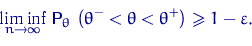 \begin{displaymath}
\liminf_{n\to\infty} \,
 {\mathsf P}_\theta\,\left(\theta^- < \theta < \theta^+\right) \geqslant 1-\varepsilon.\end{displaymath}