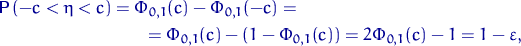 \begin{multline*}
{\mathsf P}\,(-c < \eta < c)=\Phi_{0,1}(c)-\Phi_{0,1}(-c)=\cr =
\Phi_{0,1}(c)-(1-\Phi_{0,1}(c))=2\Phi_{0,1}(c)-1=1-\varepsilon,\end{multline*}