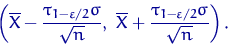 \begin{displaymath}
\left(\overline X - \dfrac{\tau_{1-\varepsilon/2}\sigma}{\sq...
 ...line X + \dfrac{\tau_{1-\varepsilon/2}\sigma}{\sqrt{n}}\right).
\end{displaymath}