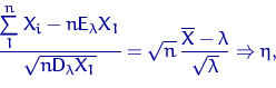 \begin{displaymath}
\dfrac{\sum\limits_1^n X_i-n{\mathsf E}\,{\!}_\lambda X_1}{\...
 ...\dfrac{\overline X - \lambda}{\sqrt{\lambda}}
\Rightarrow \eta,\end{displaymath}