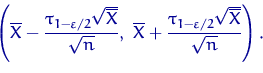 \begin{displaymath}
\left(\overline X-\dfrac{\tau_{1-\varepsilon/2}\sqrt{\overli...
 ...ac{\tau_{1-\varepsilon/2}\sqrt{\overline X}}{\sqrt{n}} \right).\end{displaymath}