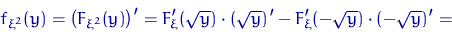\begin{displaymath}
f_{\xi^2}(y)=\left(F_{\xi^2}(y)\right)'=F'_\xi(\sqrt{y})\cdot (\sqrt{y})'-
F'_\xi(-\sqrt{y})\cdot (-\sqrt{y})'=\end{displaymath}