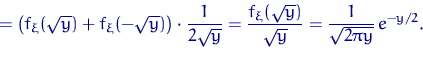 \begin{displaymath}
=\bigl(f_\xi(\sqrt{y})+f_\xi(-\sqrt{y})\bigr)\cdot 
\dfrac{1...
 ...f_\xi(\sqrt{y})}{\sqrt{y}}=
\dfrac{1}{\sqrt{2\pi y}}\,e^{-y/2}.\end{displaymath}