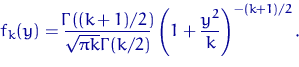 \begin{equation}
f_k(y)=\dfrac{\Gamma(k+1)/2}{\sqrt{\pi k}\Gamma(k/2)}\,\left(1+\dfrac{y^2}{k}\right)^{-(k+1)/2}.\end{equation}