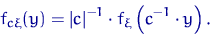 \begin{displaymath}
f_{c\xi}(y)={\lvert c \rvert}^{-1}\cdot f_\xi\left(c^{-1}\cdot y\right).\end{displaymath}