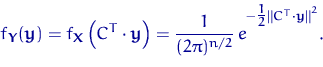 \begin{displaymath}
f_{{\mathbf Y}}({\mathbf y}) = f_{{\mathbf X}}\left(C^T\cdot...
 ...)^{n/2}}\,e}^{-\tfrac12 {\lVert C^T\cdot{\mathbf y} \rVert}^2}.\end{displaymath}