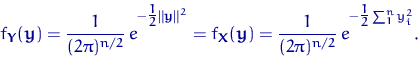 \begin{displaymath}
f_{{\mathbf Y}}({\mathbf y}) =
{\dfrac{1}{(2\pi)^{n/2}}\,e}^...
 ...f y})=
{\dfrac{1}{(2\pi)^{n/2}}\,e}^{-\tfrac12 \sum_1^n y_i^2}.\end{displaymath}