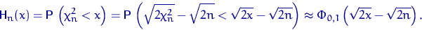 \begin{displaymath}
{\mathsf H}_n(x)={\mathsf P}\,\left(\chi^2_n<x\right)={\math...
 ...2n}\right) 
\approx \Phi_{0,1}\left(\sqrt{2x}-\sqrt{2n}\right).\end{displaymath}