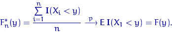 \begin{displaymath}
F^*_n(y)=\dfrac{\sum\limits_{i=1}^n {\mathbf I}(X_i<y)}{n} \...
 ...p} \over \longrightarrow {\mathsf E}\, {\mathbf I}(X_1<y)=F(y).\end{displaymath}