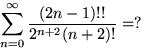 $\displaystyle\sum\limits_{n=0}^\infty\dfrac{(2n-1)!!}{2^{n+2}(n+2)!}=?$