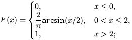 $F(x)=\begin{cases}
0, & x\le 0,\cr \dfrac{2}{\pi}\textrm{arcsin}(x/2), & 0<x\le 2, \cr
1, & x\gt 2;\end{cases}$