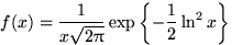 $f(x)=\dfrac{1}{x\sqrt{2\pi}}\exp\left\{{-\dfrac12\ln^2 x}\right\}$
