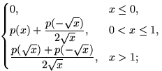$\begin{cases}
0, & x\le 0, \cr
p(x) + \dfrac{p(-\sqrt{x})}{2\sqrt{x}}, & 0<x\le 1, \cr
\dfrac{p(\sqrt{x})+p(-\sqrt{x})}{2\sqrt{x}}, & x\gt 1;\end{cases}$