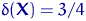 $\delta({\mathbf X})=3/4$