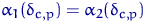 $\alpha_1(\delta_{c,p})=\alpha_2(\delta_{c,p})$