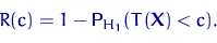 \begin{displaymath}
R(c)=1-{\mathsf P}\,{\!}_{H_1}(T({\mathbf X})<c).\end{displaymath}