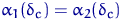 $\alpha_1(\delta_{c})=\alpha_2(\delta_{c})$