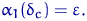 $\alpha_1(\delta_{c})=\varepsilon.$