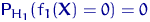 ${\mathsf P}\,{\!}_{H_1}(f_1({\mathbf X})=0)=0$