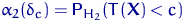 $\alpha_2(\delta_c)={\mathsf P}\,{\!}_{H_2}(T({\mathbf X}) < c)$