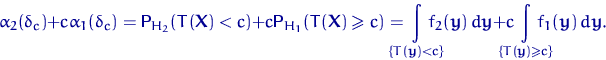 \begin{displaymath}
\alpha_2(\delta_c)+c\alpha_1(\delta_c)=
{\mathsf P}\,{\!}_{H...
 ...slant c\}}\hspace*{-4mm} f_1({\mathbf y}) \,d{\mathbf y}. \quad\end{displaymath}