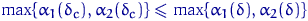 $\max\{\alpha_1(\delta_c),\alpha_2(\delta_c)\}\leqslant\max\{\alpha_1(\delta),\alpha_2(\delta)\}$