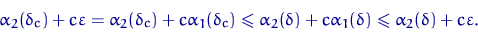 \begin{displaymath}
\alpha_2(\delta_c)+c\varepsilon =
\alpha_2(\delta_c)+c\alpha...
 ...elta)+c\alpha_1(\delta)\leqslant \alpha_2(\delta)+c\varepsilon.\end{displaymath}