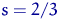 $s=2/3$