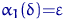 $\alpha_1(\delta){=}\varepsilon$