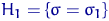 $H_1=\{\sigma=\sigma_1\}$