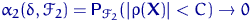 $\alpha_2(\delta,\mathscr F_2)=
{\mathsf P}\,{\!}_{\mathscr F_2}\!\left(\lvert\rho({\mathbf X})\rvert < C\right)\to 0$