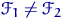 $\mathscr F_1\ne\mathscr F_2$