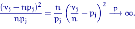 \begin{displaymath}
\dfrac{(\nu_j-np_j)^2}{np_j}=
\dfrac{n}{p_j} \left(\dfrac{\nu_j}{n}-p_j\right)^2
 \buildrel {p} \over \longrightarrow \infty.\end{displaymath}