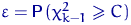 $\varepsilon={\mathsf P}\,(\chi^2_{k-1}\geqslant C)$