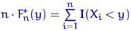 $n\cdot F^*_n(y)=\sum\limits_{i=1}^n {\mathbf I}(X_i<y)$