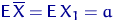 ${\mathsf E}\,\overline X = {\mathsf E}\, X_1 = a$