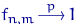 $f_{n,m}\,{ \buildrel {p} \over \longrightarrow }\,1$