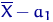 $\overline X-a_1$