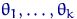 $\theta_1,\ldots,\theta_k$