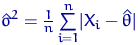 $\hat\sigma^2=\tfrac{1}{n}\sum\limits_{i=1}^n\lvert X_i-\hat \theta\rvert$