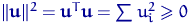 $\lVert {\mathbf u} \rVert^2={\mathbf u}^T {\mathbf u} = \sum u_i^2 \geqslant 0$