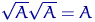 $\sqrt{A}\sqrt{A}=A$