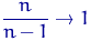 $\dfrac{n}{n-1} \to 1$