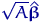 $\sqrt{A}\hat{\text{\boldmath\ensuremath \beta}}$