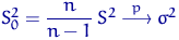 $S_0^2=\dfrac{n}{n-1}\,S^2 \buildrel {p} \over \longrightarrow \sigma^2$