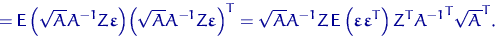 \begin{displaymath}
={\mathsf E}\,\!\left(\sqrt{A}A^{-1} Z \text{\boldmath\ensur...
...math\ensuremath \varepsilon}^T\right) Z^T {A^{-1}}^T\sqrt{A}^T.\end{displaymath}